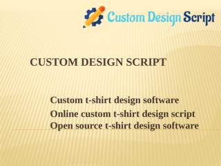Custom t-shirt design software - Online custom t-shirt design script- Open source t-shirt design software.pptx